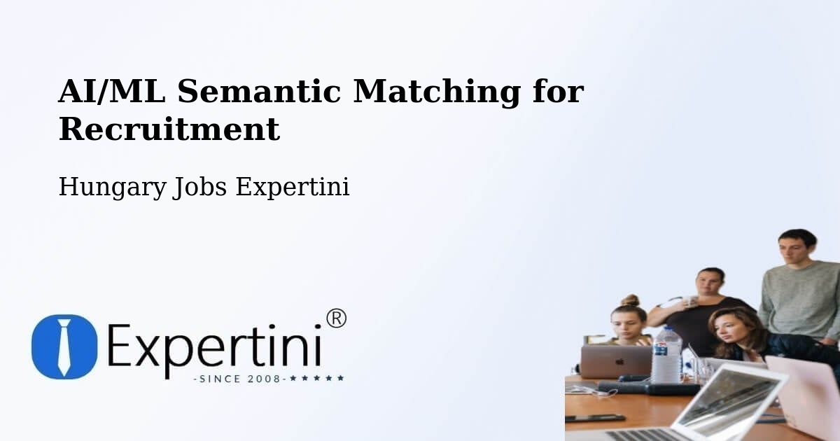 AI/ML Semantic Matching for Recruitment - Hungary Jobs Expertini