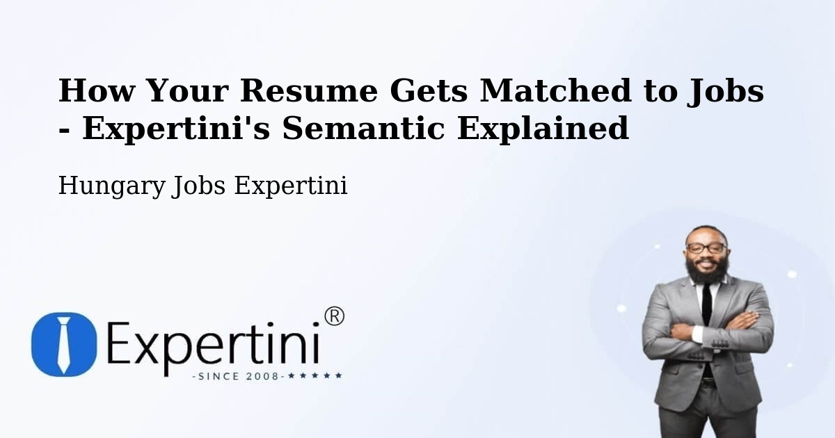How Your Resume Gets Matched to Jobs - Expertini's Semantic Explained - Hungary Jobs Expertini