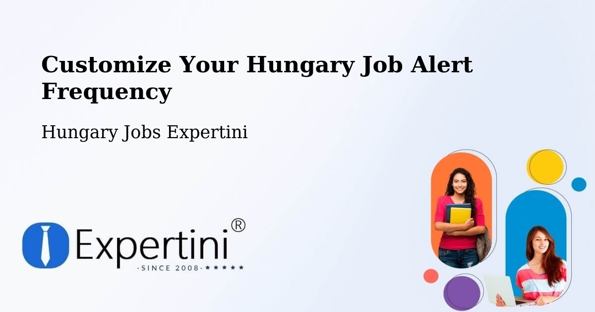 Customize Your Hungary Job Alert Frequency - Hungary Jobs Expertini